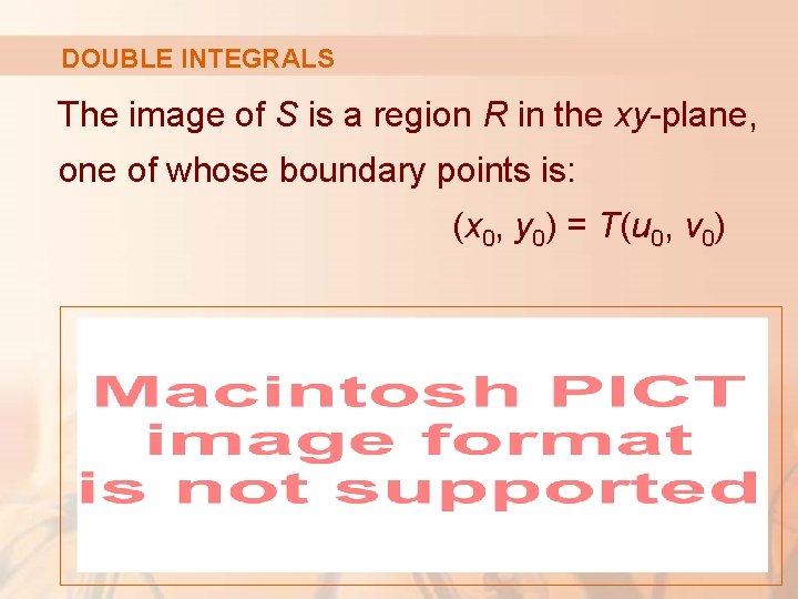 DOUBLE INTEGRALS The image of S is a region R in the xy-plane, one