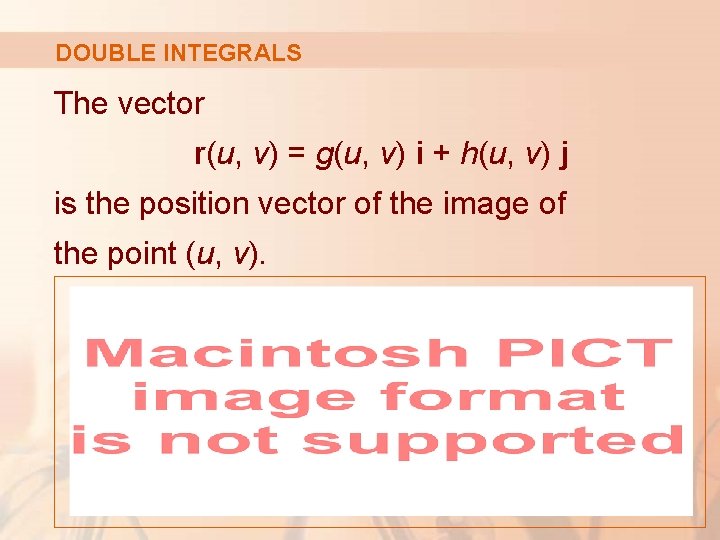 DOUBLE INTEGRALS The vector r(u, v) = g(u, v) i + h(u, v) j