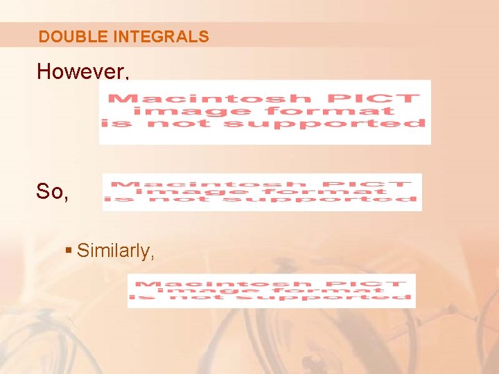 DOUBLE INTEGRALS However, So, § Similarly, 