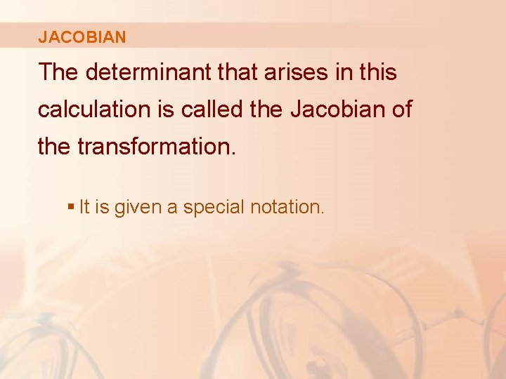JACOBIAN The determinant that arises in this calculation is called the Jacobian of the