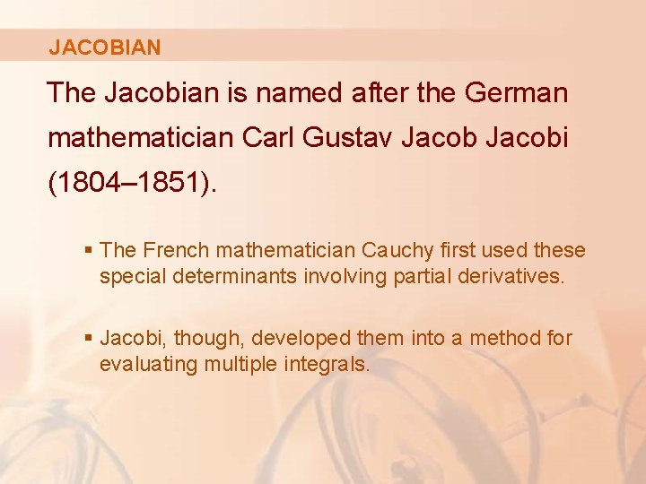 JACOBIAN The Jacobian is named after the German mathematician Carl Gustav Jacobi (1804– 1851).