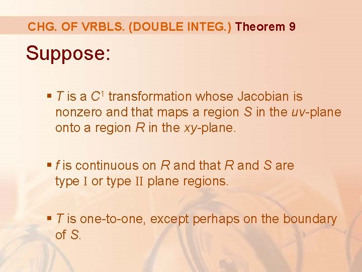 CHG. OF VRBLS. (DOUBLE INTEG. ) Theorem 9 Suppose: § T is a C