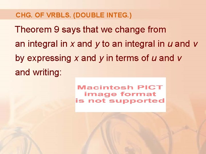 CHG. OF VRBLS. (DOUBLE INTEG. ) Theorem 9 says that we change from an