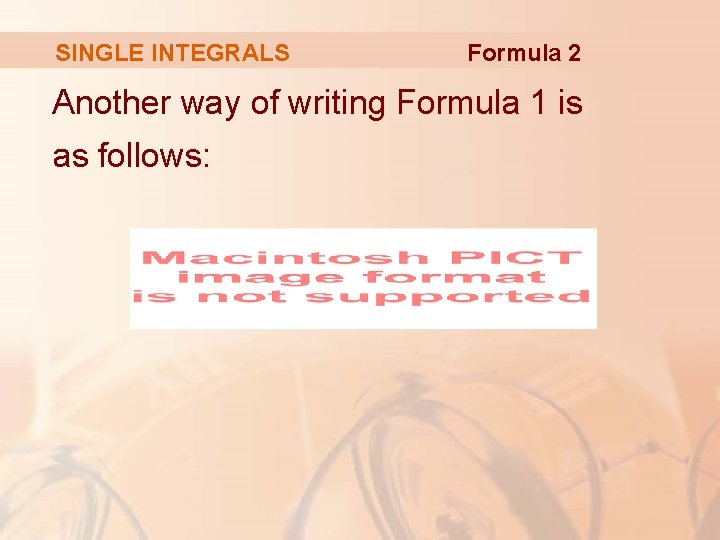 SINGLE INTEGRALS Formula 2 Another way of writing Formula 1 is as follows: 