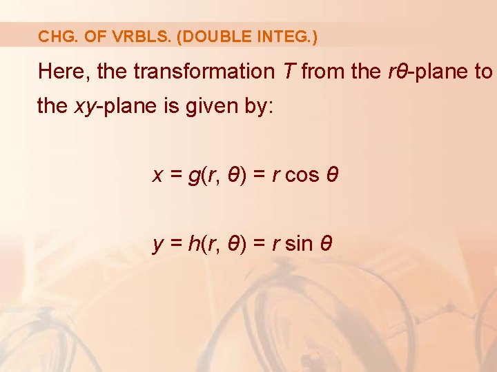 CHG. OF VRBLS. (DOUBLE INTEG. ) Here, the transformation T from the rθ-plane to