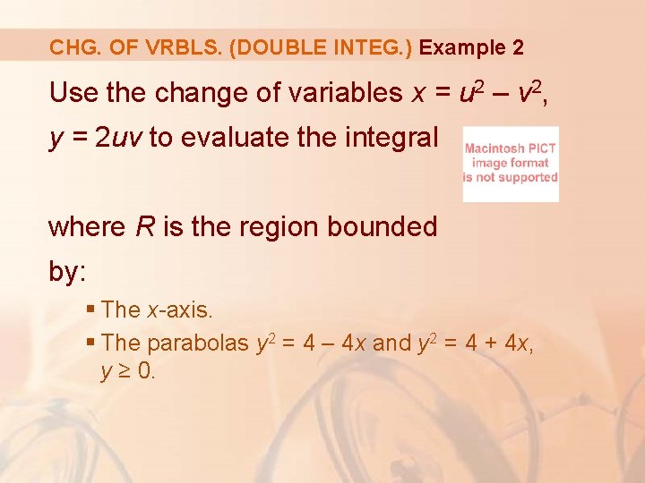 CHG. OF VRBLS. (DOUBLE INTEG. ) Example 2 Use the change of variables x
