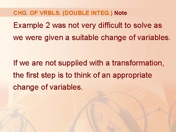 CHG. OF VRBLS. (DOUBLE INTEG. ) Note Example 2 was not very difficult to