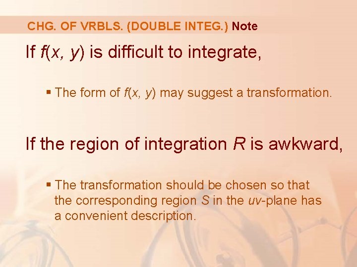 CHG. OF VRBLS. (DOUBLE INTEG. ) Note If f(x, y) is difficult to integrate,