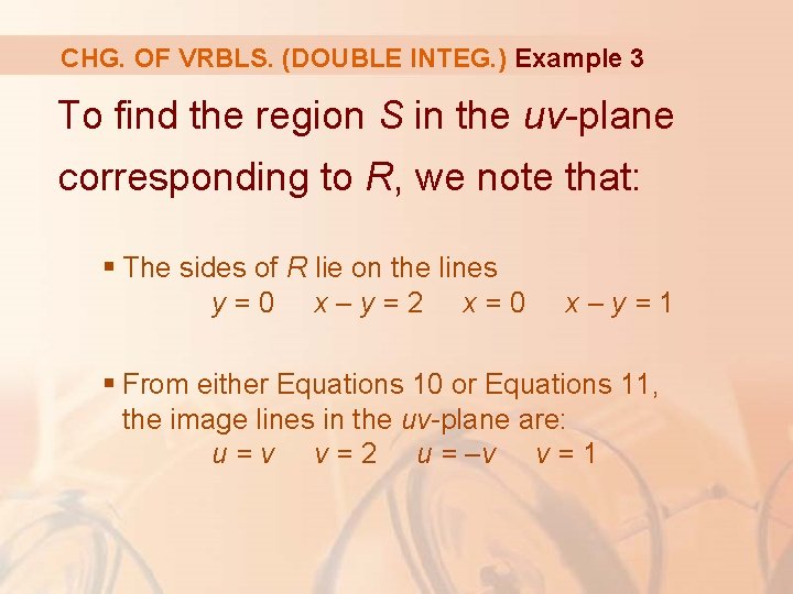 CHG. OF VRBLS. (DOUBLE INTEG. ) Example 3 To find the region S in