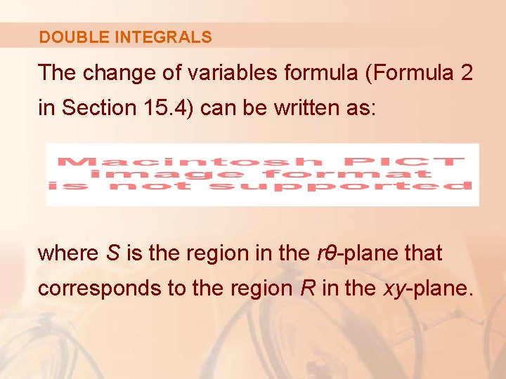 DOUBLE INTEGRALS The change of variables formula (Formula 2 in Section 15. 4) can