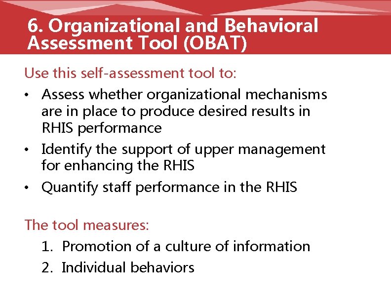 6. Organizational and Behavioral Assessment Tool (OBAT) Use this self-assessment tool to: • Assess