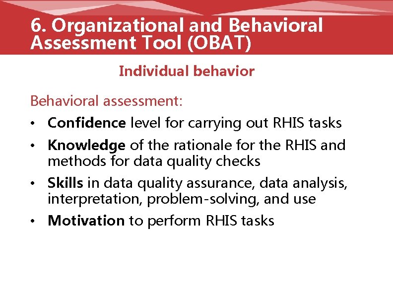 6. Organizational and Behavioral Assessment Tool (OBAT) Individual behavior Behavioral assessment: • Confidence level