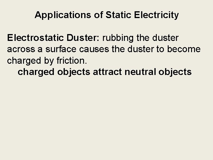 Applications of Static Electricity Electrostatic Duster: rubbing the duster across a surface causes the