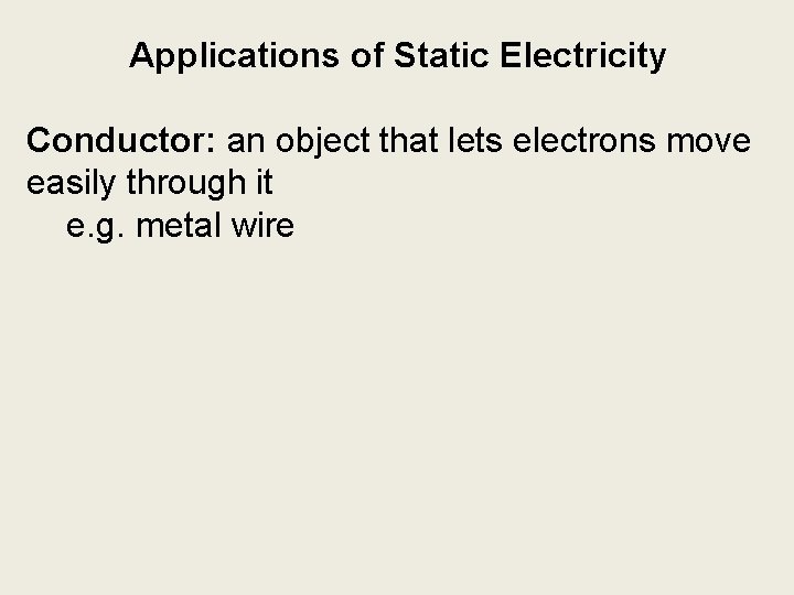 Applications of Static Electricity Conductor: an object that lets electrons move easily through it
