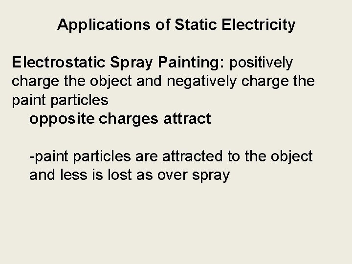 Applications of Static Electricity Electrostatic Spray Painting: positively charge the object and negatively charge