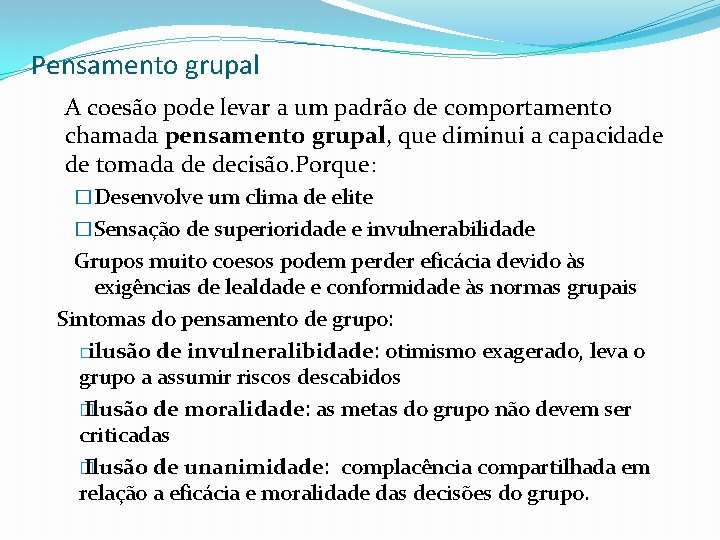 Pensamento grupal A coesão pode levar a um padrão de comportamento chamada pensamento grupal,