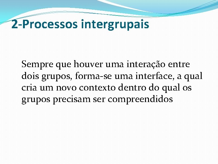 2 -Processos intergrupais Sempre que houver uma interação entre dois grupos, forma-se uma interface,