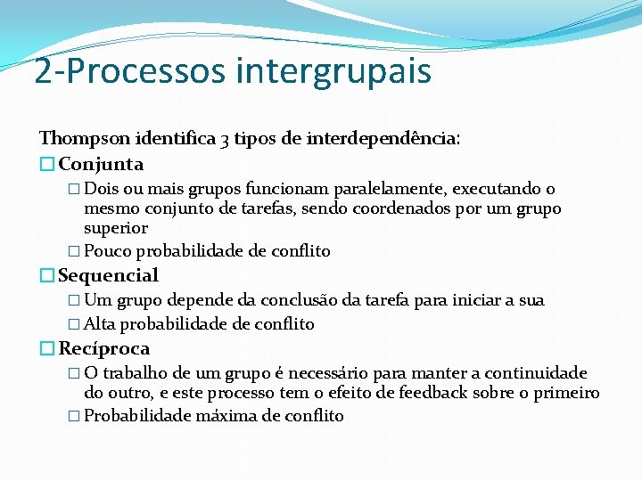 2 -Processos intergrupais Thompson identifica 3 tipos de interdependência: �Conjunta � Dois ou mais
