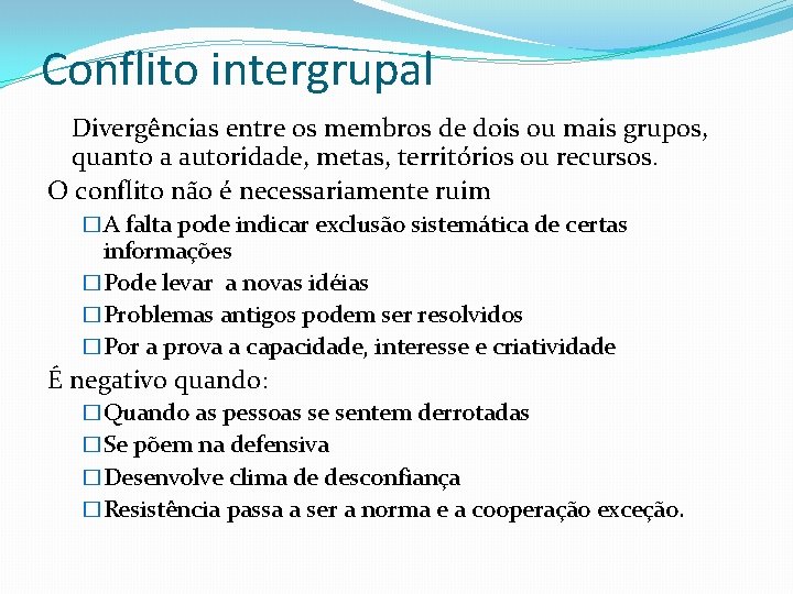 Conflito intergrupal Divergências entre os membros de dois ou mais grupos, quanto a autoridade,