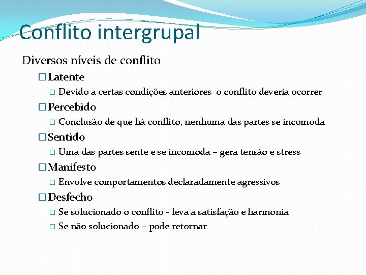 Conflito intergrupal Diversos níveis de conflito �Latente � Devido a certas condições anteriores o