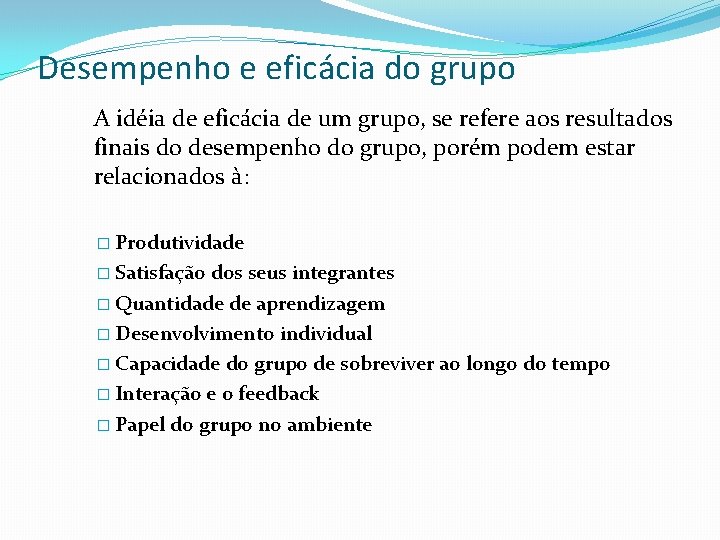 Desempenho e eficácia do grupo A idéia de eficácia de um grupo, se refere