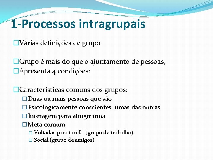 1 -Processos intragrupais �Várias definições de grupo �Grupo é mais do que o ajuntamento