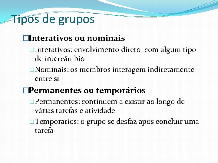 Tipos de grupos �Interativos ou nominais � Interativos: envolvimento direto com algum tipo de