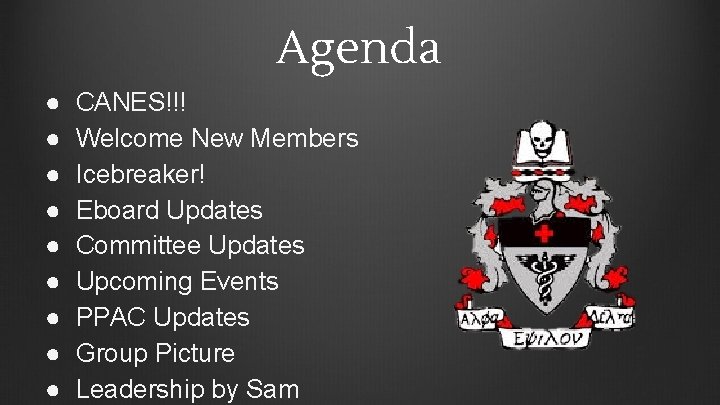 Agenda ● ● ● ● ● CANES!!! Welcome New Members Icebreaker! Eboard Updates Committee