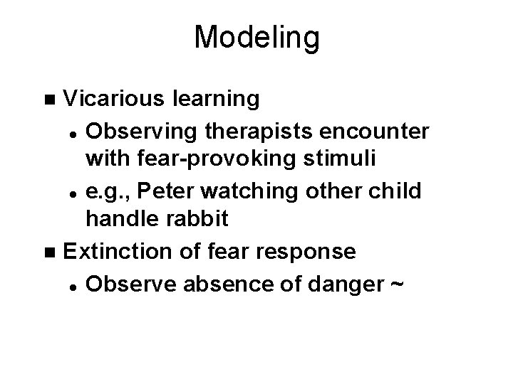 Modeling Vicarious learning l Observing therapists encounter with fear-provoking stimuli l e. g. ,