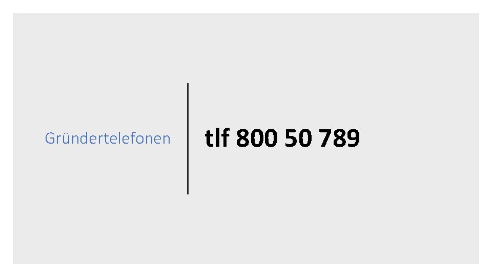 Gründertelefonen tlf 800 50 789 