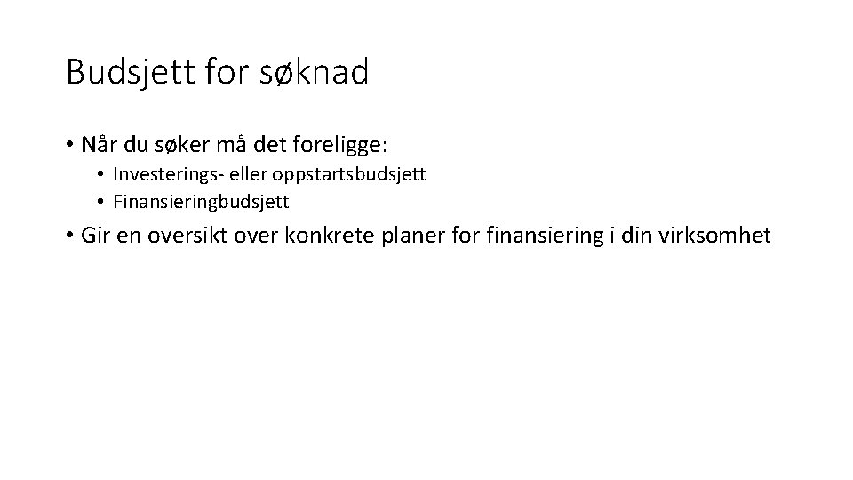 Budsjett for søknad • Når du søker må det foreligge: • Investerings- eller oppstartsbudsjett