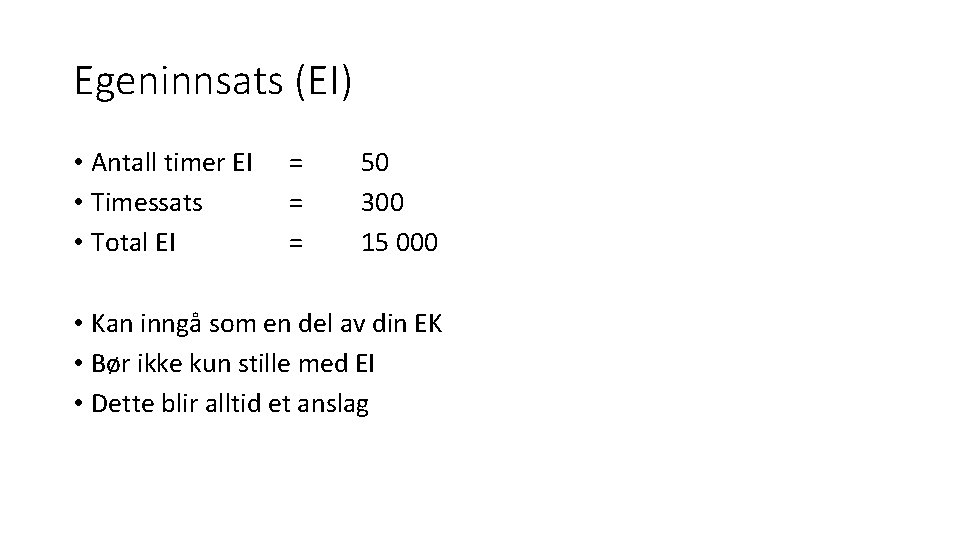 Egeninnsats (EI) • Antall timer EI • Timessats • Total EI = = =