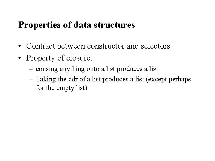 Properties of data structures • Contract between constructor and selectors • Property of closure:
