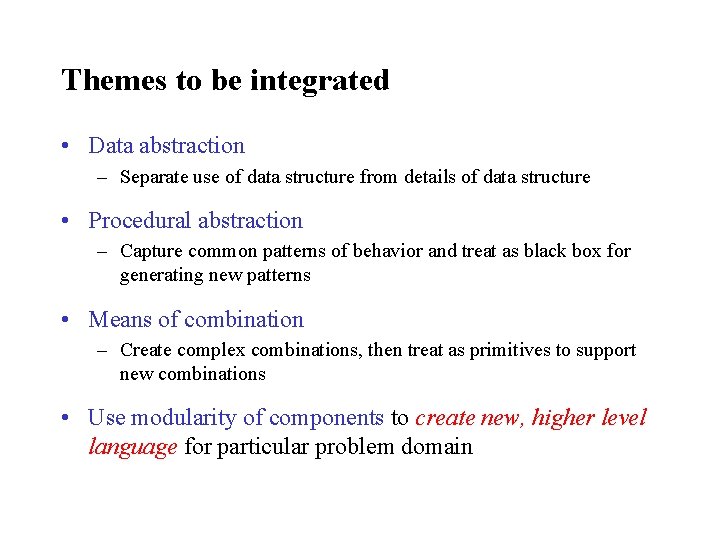 Themes to be integrated • Data abstraction – Separate use of data structure from
