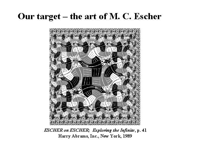 Our target – the art of M. C. Escher ESCHER on ESCHER; Exploring the