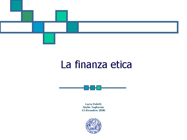 La finanza etica Lucia Poletti Giulio Tagliavini 13 dicembre 2006 