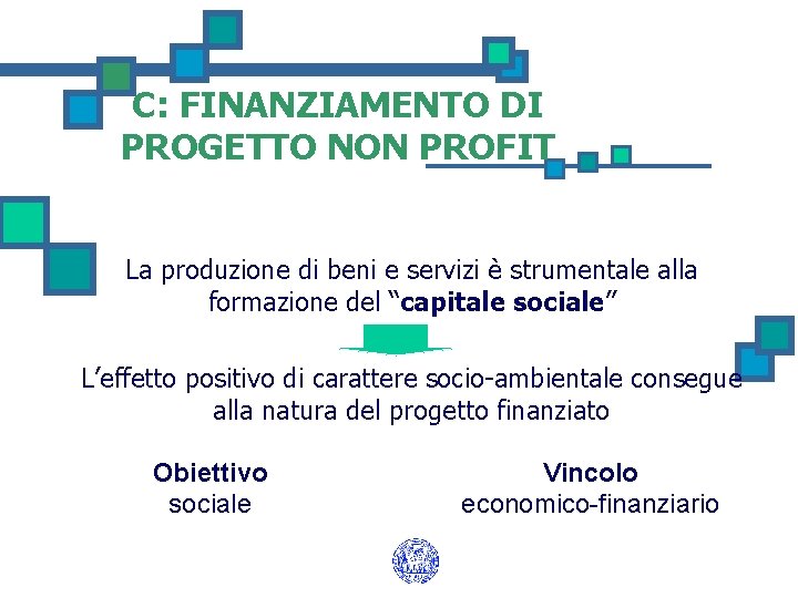 C: FINANZIAMENTO DI PROGETTO NON PROFIT La produzione di beni e servizi è strumentale