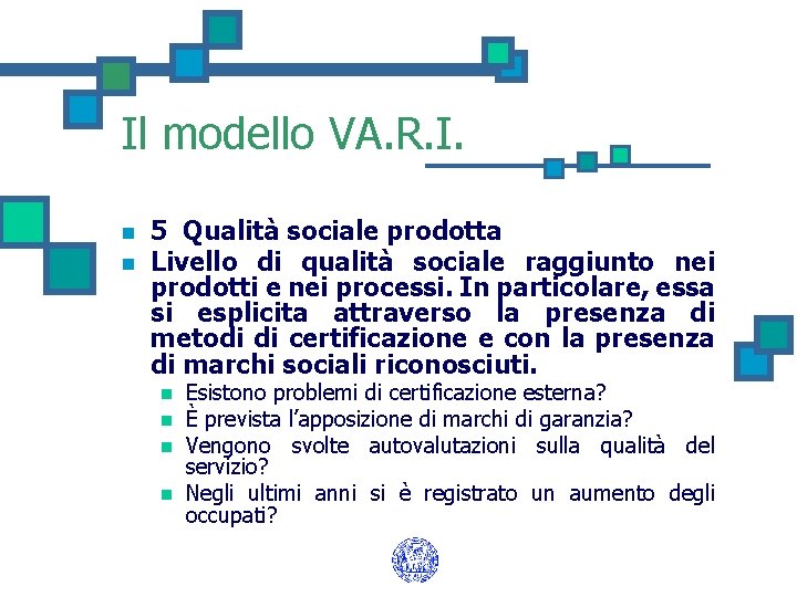 Il modello VA. R. I. n n 5 Qualità sociale prodotta Livello di qualità