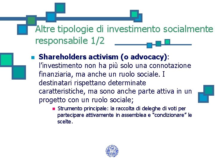 Altre tipologie di investimento socialmente responsabile 1/2 n Shareholders activism (o advocacy): l’investimento non