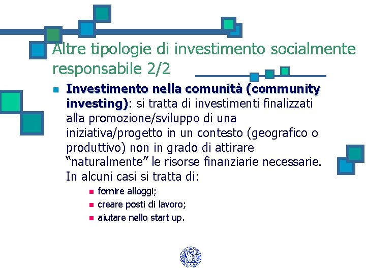 Altre tipologie di investimento socialmente responsabile 2/2 n Investimento nella comunità (community investing): si