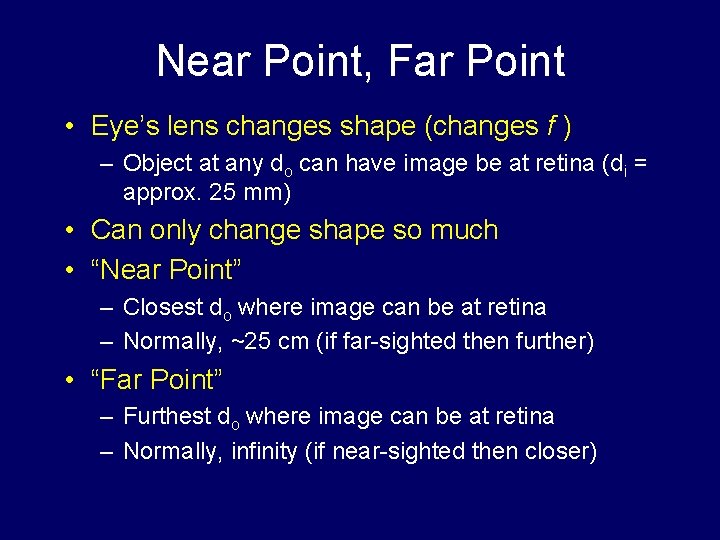 Near Point, Far Point • Eye’s lens changes shape (changes f ) – Object