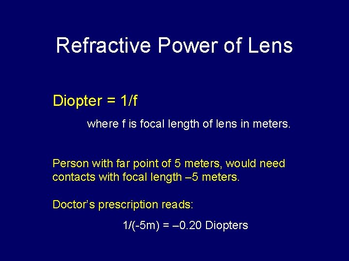 Refractive Power of Lens Diopter = 1/f where f is focal length of lens