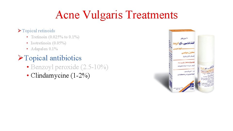 Acne Vulgaris Treatments Ø Topical retinoids • Tretinoin (0. 025% to 0. 1%) •