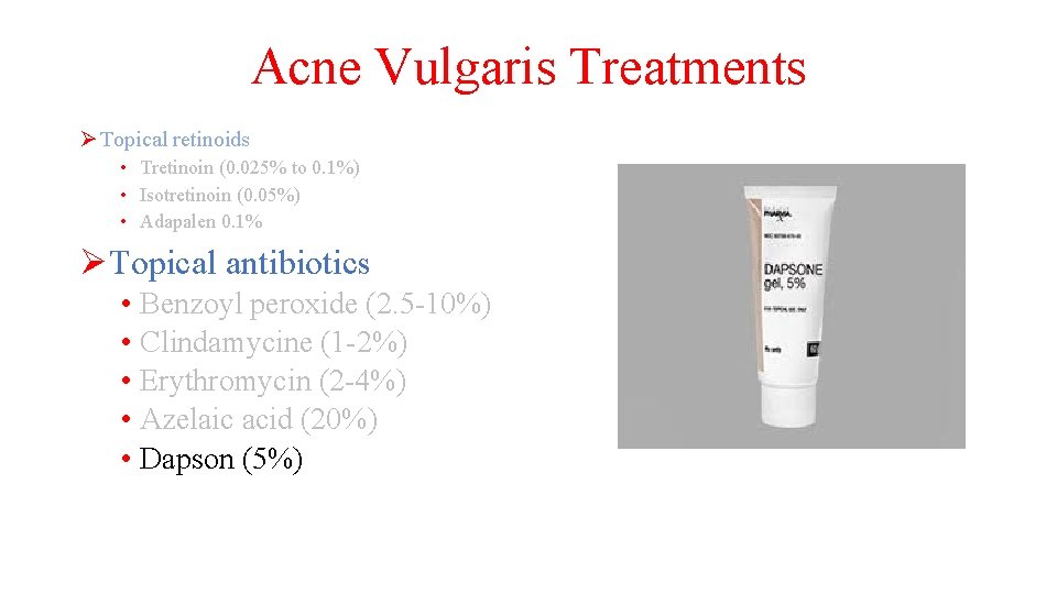 Acne Vulgaris Treatments Ø Topical retinoids • Tretinoin (0. 025% to 0. 1%) •