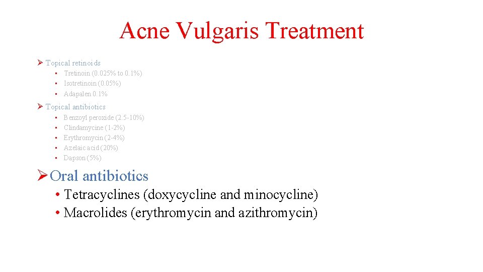 Acne Vulgaris Treatment Ø Topical retinoids • Tretinoin (0. 025% to 0. 1%) •