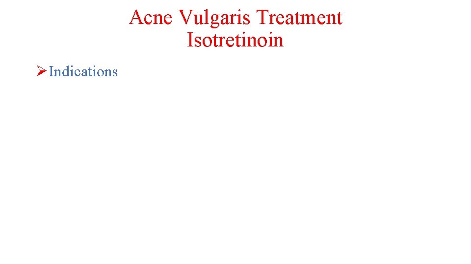 Acne Vulgaris Treatment Isotretinoin ØIndications 