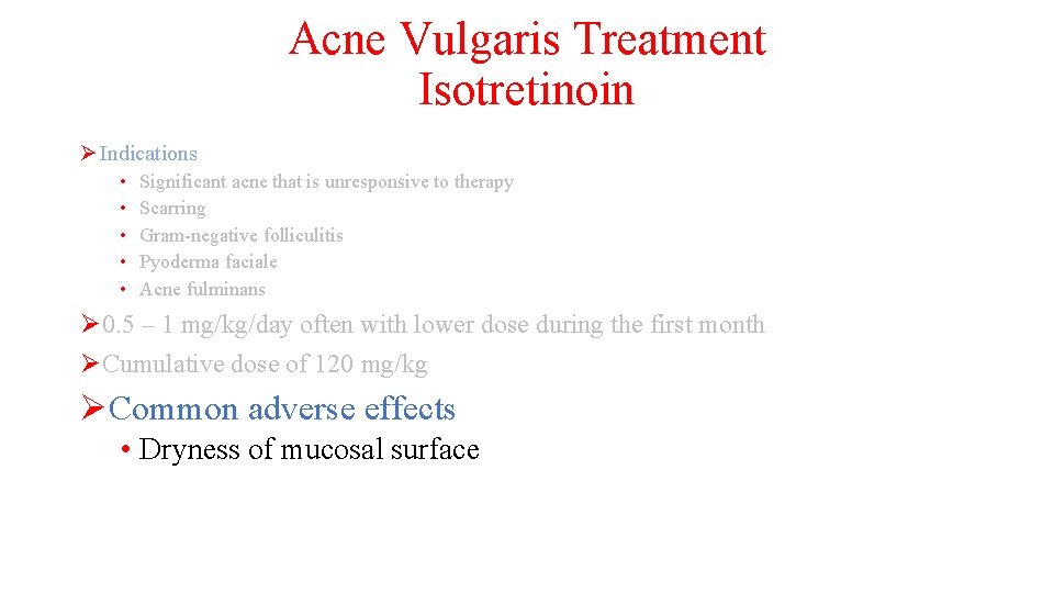 Acne Vulgaris Treatment Isotretinoin Ø Indications • • • Significant acne that is unresponsive