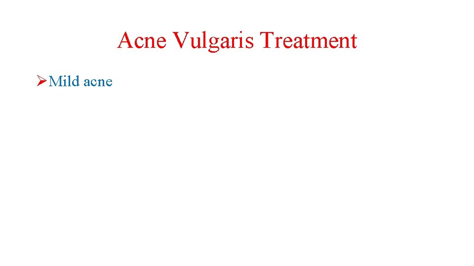 Acne Vulgaris Treatment ØMild acne 