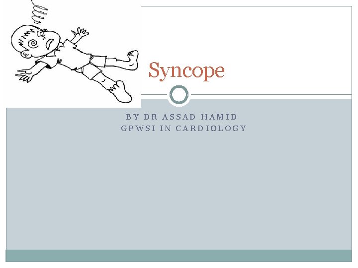  Syncope BY DR ASSAD HAMID GPWSI IN CARDIOLOGY 