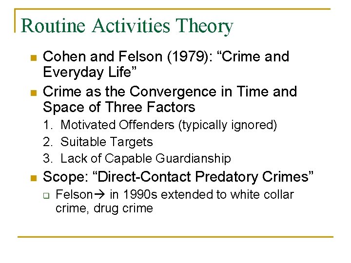 Routine Activities Theory n n Cohen and Felson (1979): “Crime and Everyday Life” Crime